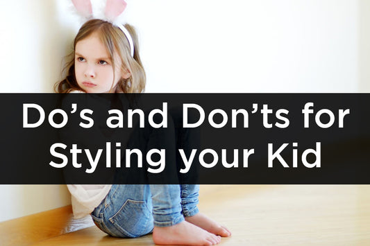 Do’s and Don’ts for Styling your Kid